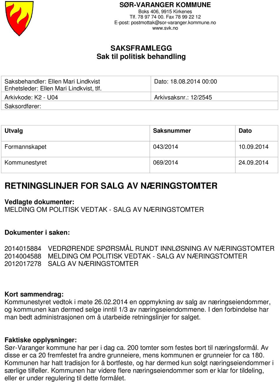 : 12/2545 Saksordfører: Utvalg Saksnummer Dato Formannskapet 043/2014 10.09.