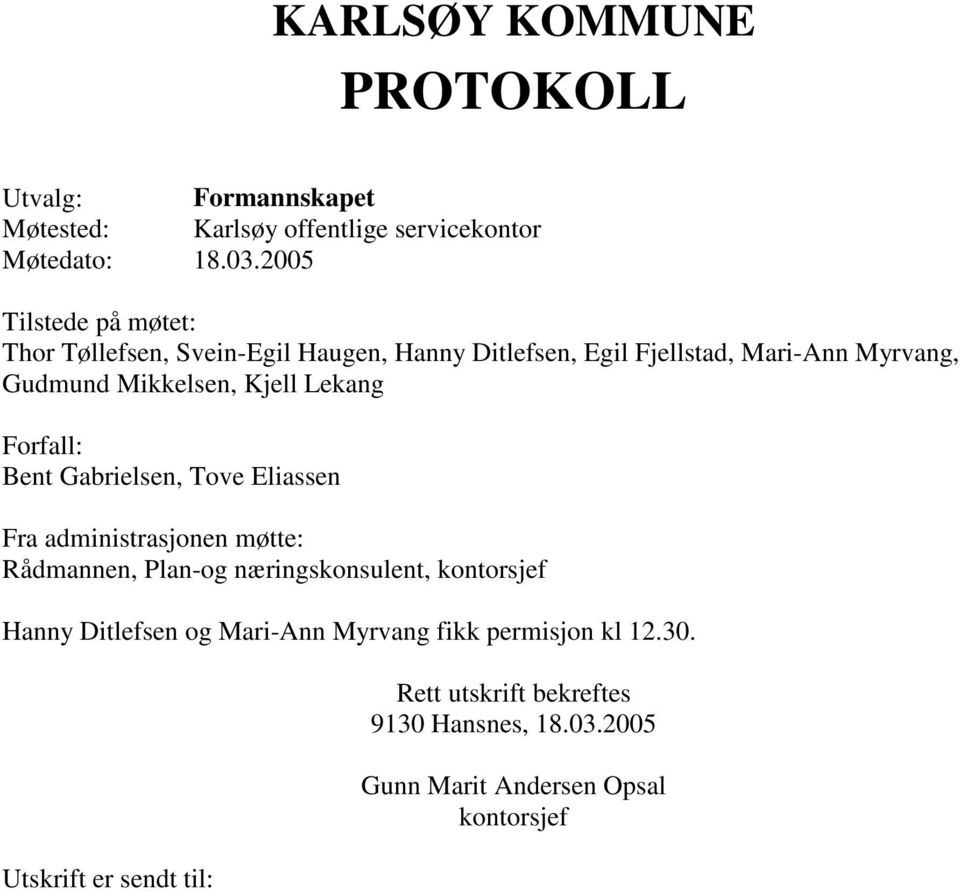 Kjell Lekang Forfall: Bent Gabrielsen, Tove Eliassen Fra administrasjonen møtte: Rådmannen, Plan-og næringskonsulent, kontorsjef