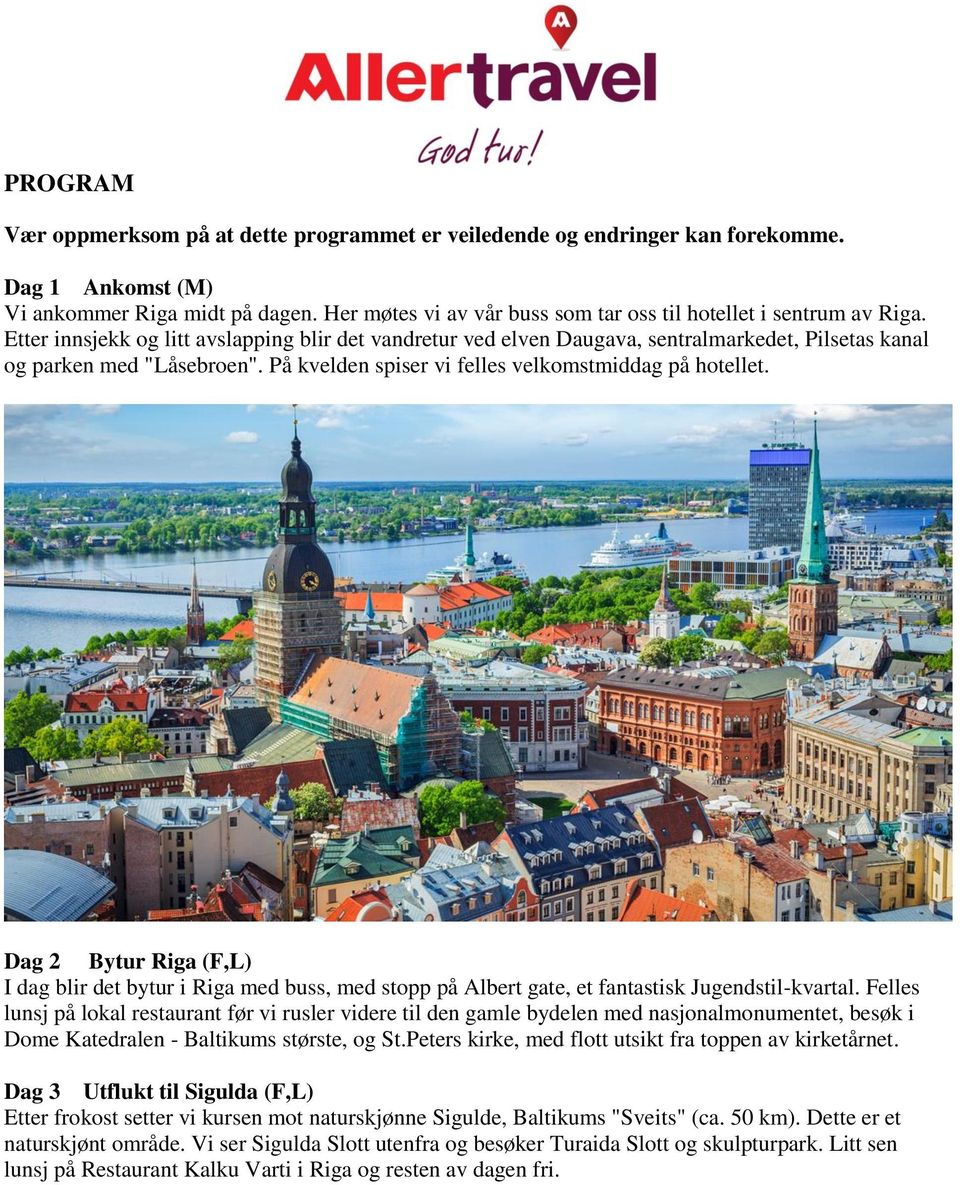 På kvelden spiser vi felles velkomstmiddag på hotellet. Dag 2 Bytur Riga (F,L) I dag blir det bytur i Riga med buss, med stopp på Albert gate, et fantastisk Jugendstil-kvartal.