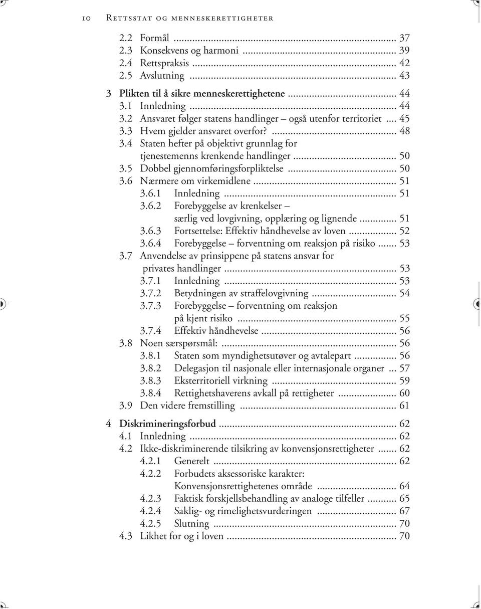 4 Staten hefter på objektivt grunnlag for tjenestemenns krenkende handlinger... 50 3.5 Dobbel gjennomføringsforpliktelse... 50 3.6 