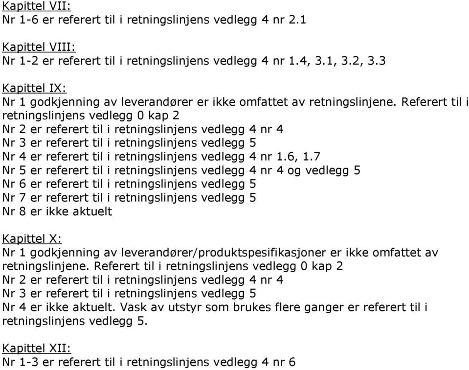 Referert til i retningslinjens vedlegg 0 kap 2 Nr 2 er referert til i retningslinjens vedlegg 4 nr 4 Nr 3 er referert til i retningslinjens vedlegg 5 Nr 4 er referert til i retningslinjens vedlegg 4