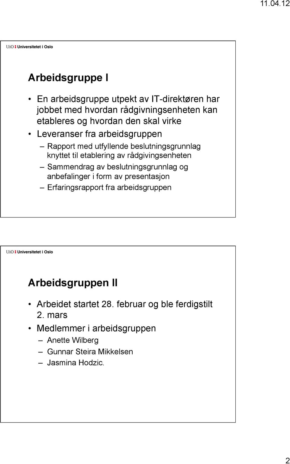 Sammendrag av beslutningsgrunnlag og anbefalinger i form av presentasjon Erfaringsrapport fra arbeidsgruppen Arbeidsgruppen II