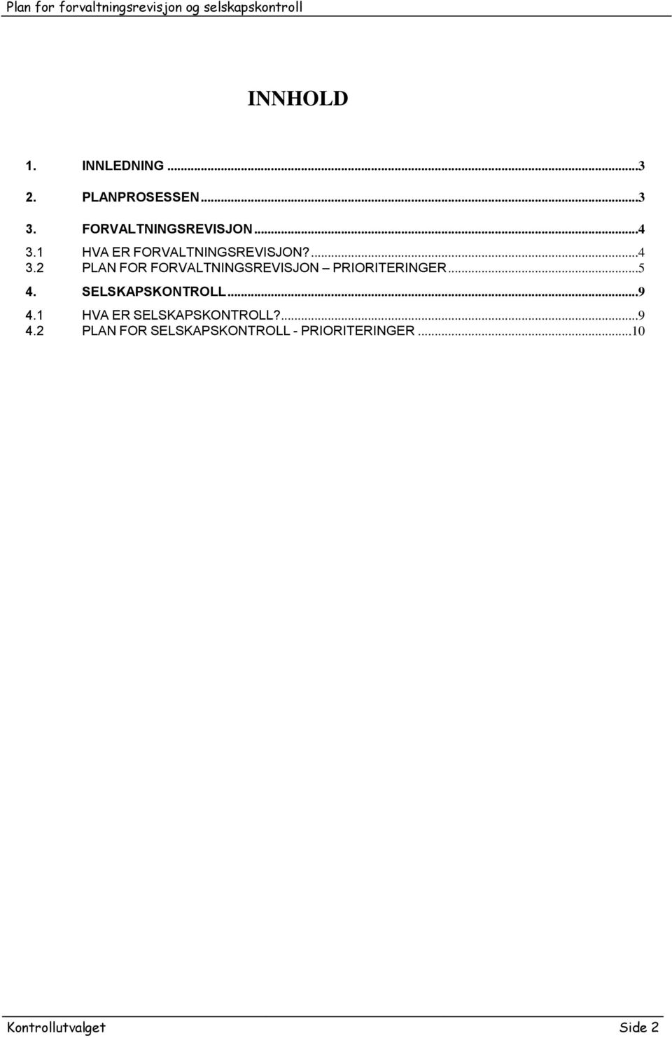 2 PLAN FOR FORVALTNINGSREVISJON PRIORITERINGER...5 4. SELSKAPSKONTROLL...9 4.