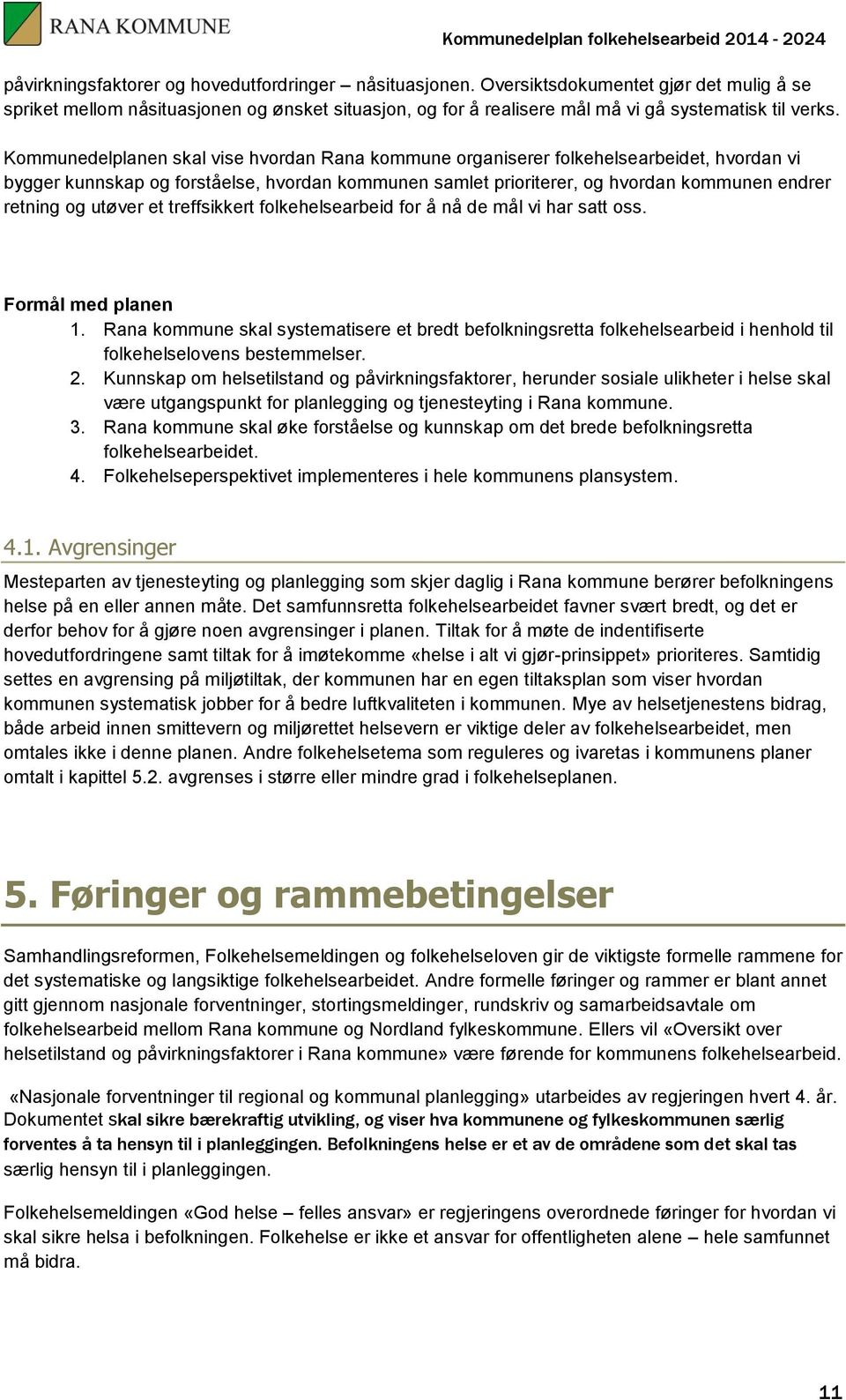 utøver et treffsikkert folkehelsearbeid for å nå de mål vi har satt oss. Formål med planen 1.