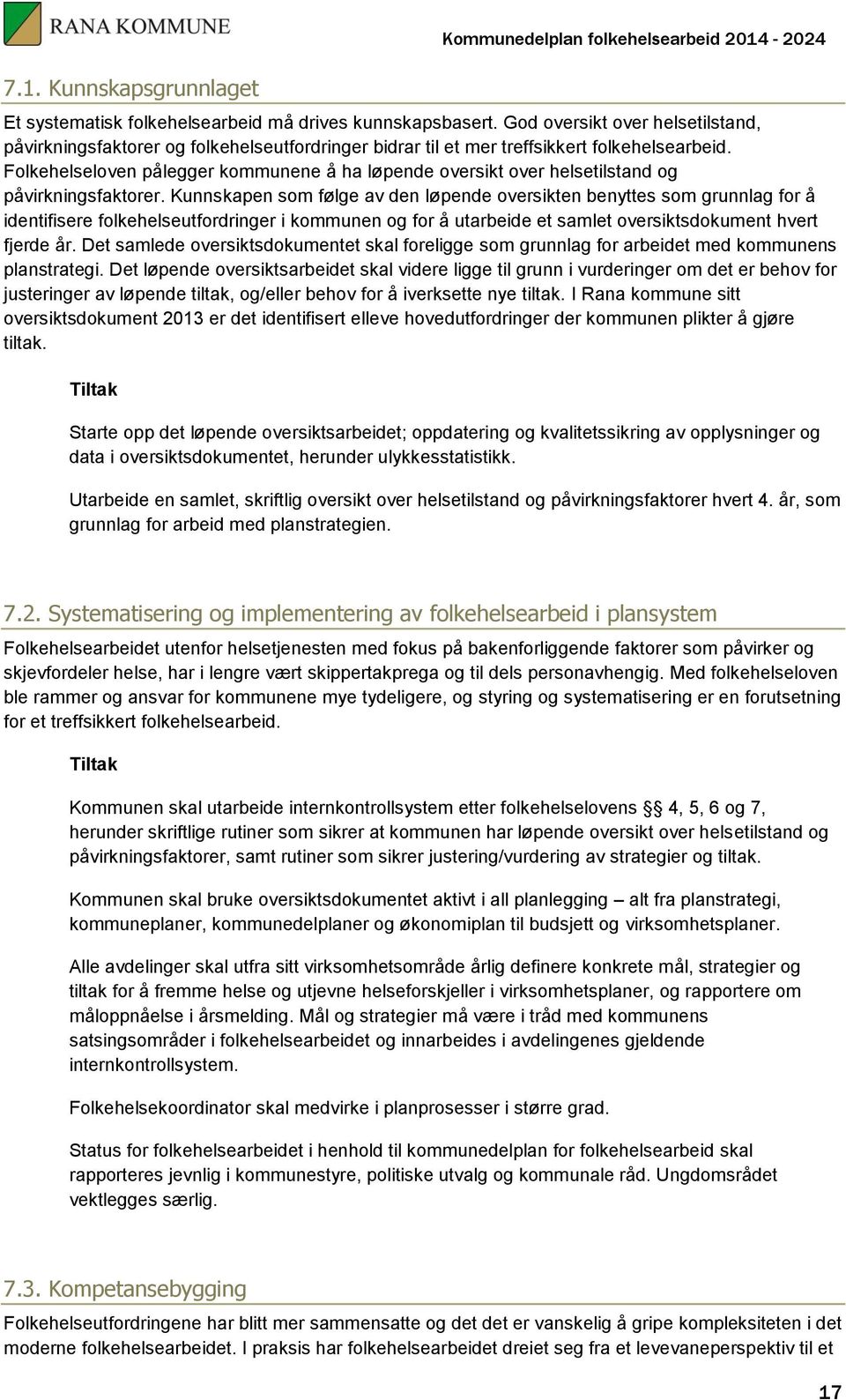 Folkehelseloven pålegger kommunene å ha løpende oversikt over helsetilstand og påvirkningsfaktorer.