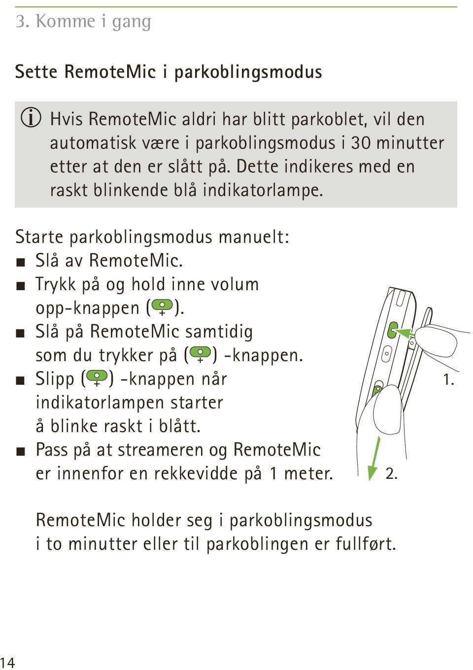 J Trykk på og hold inne volum opp-knappen ( ). J Slå på RemoteMic samtidig som du trykker på ( ) -knappen.