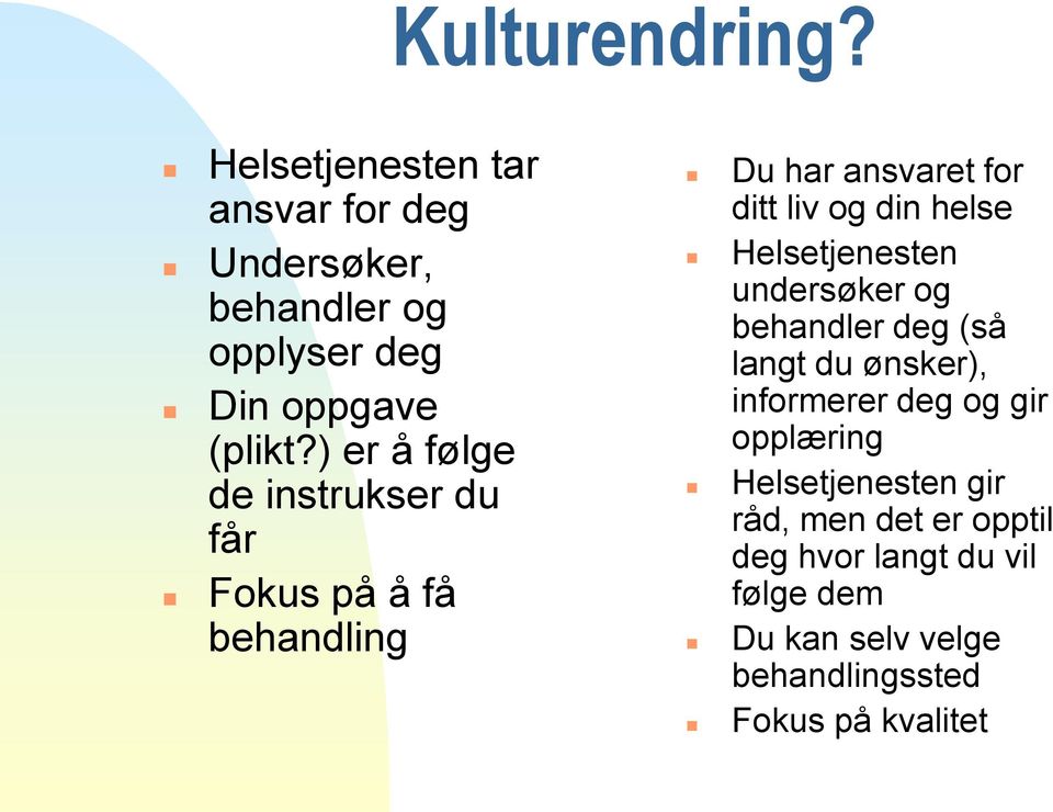 Helsetjenesten undersøker og behandler deg (så langt du ønsker), informerer deg og gir opplæring