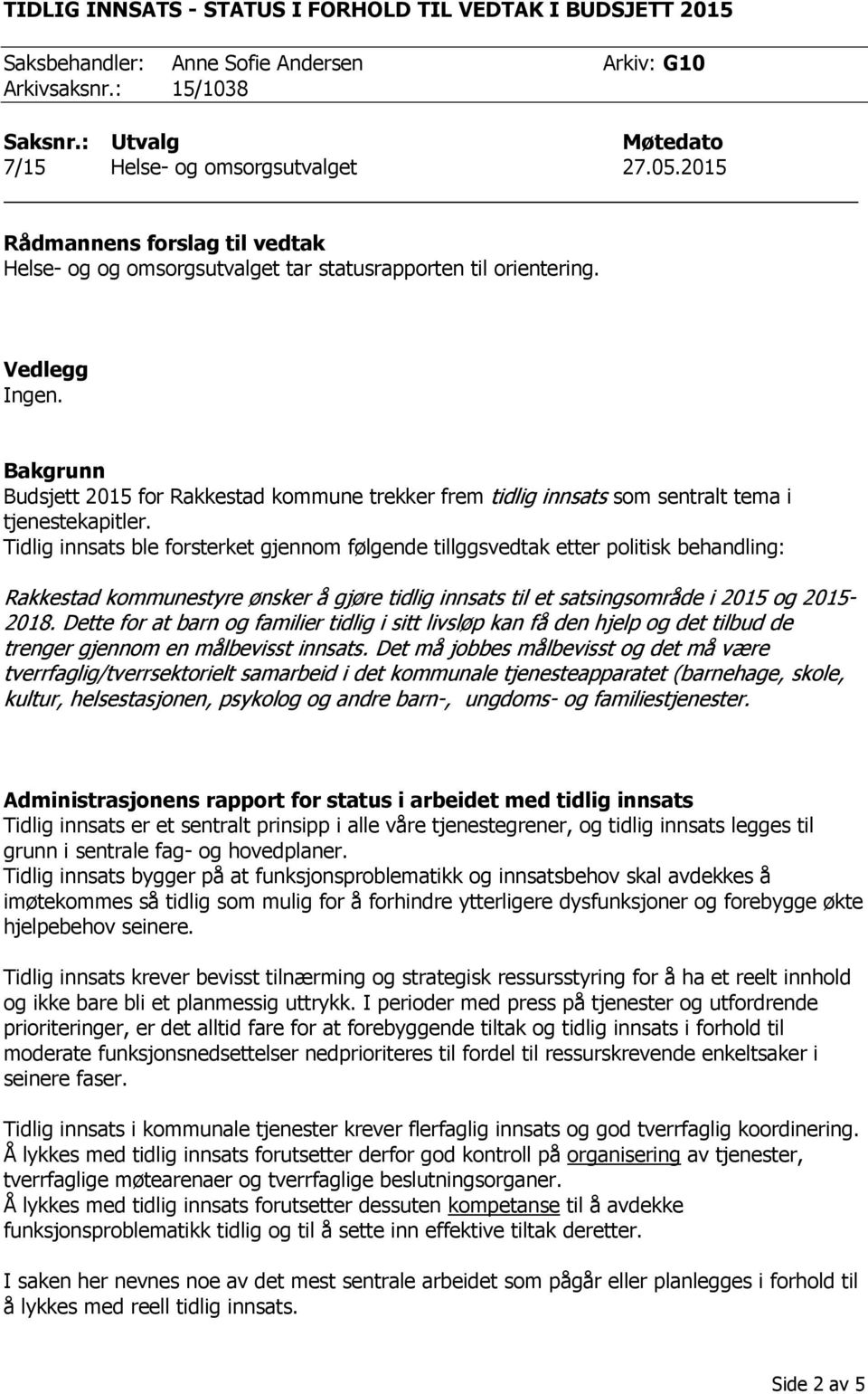 Bakgrunn Budsjett 2015 for Rakkestad kommune trekker frem tidlig innsats som sentralt tema i tjenestekapitler.