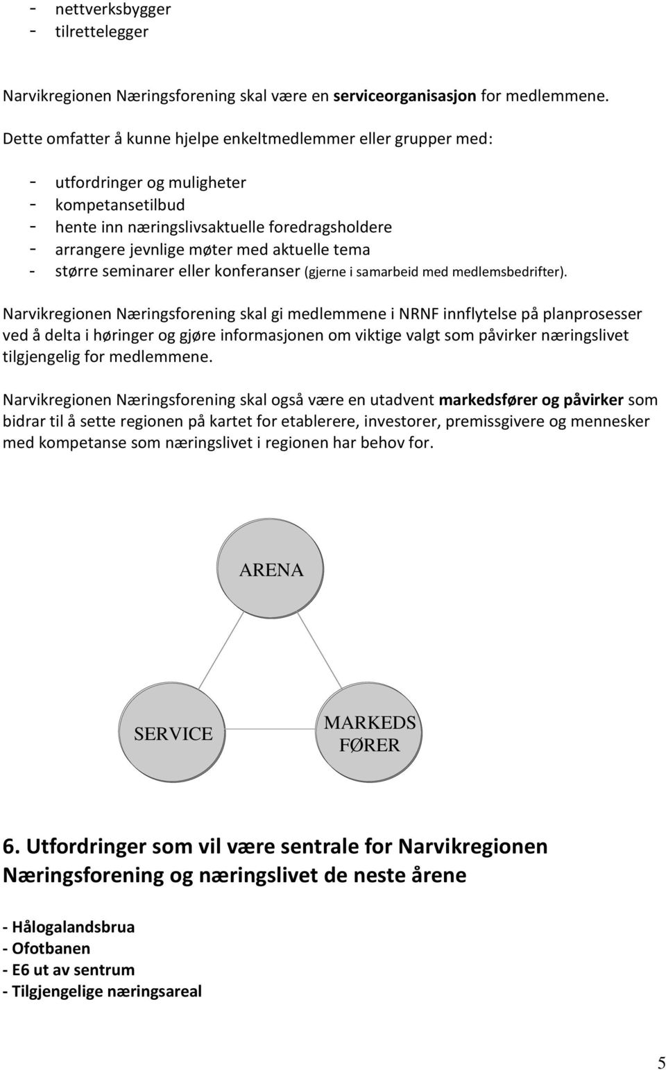 aktuelle tema - større seminarer eller konferanser (gjerne i samarbeid med medlemsbedrifter).