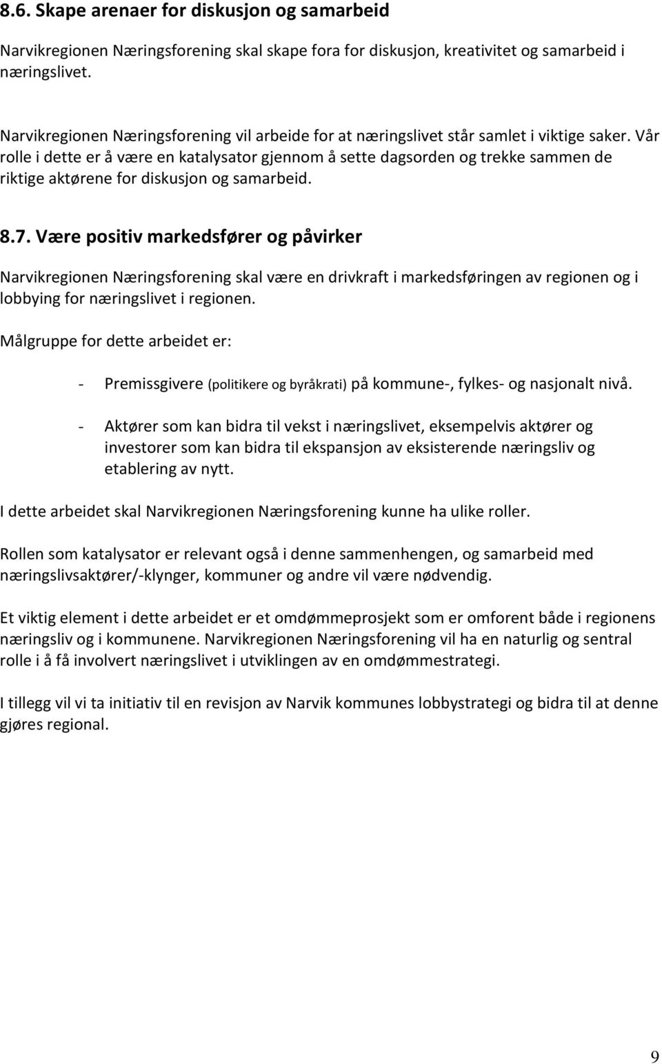 Vår rolle i dette er å være en katalysator gjennom å sette dagsorden og trekke sammen de riktige aktørene for diskusjon og samarbeid. 8.7.