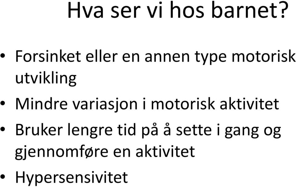 utvikling Mindre variasjon i motorisk aktivitet