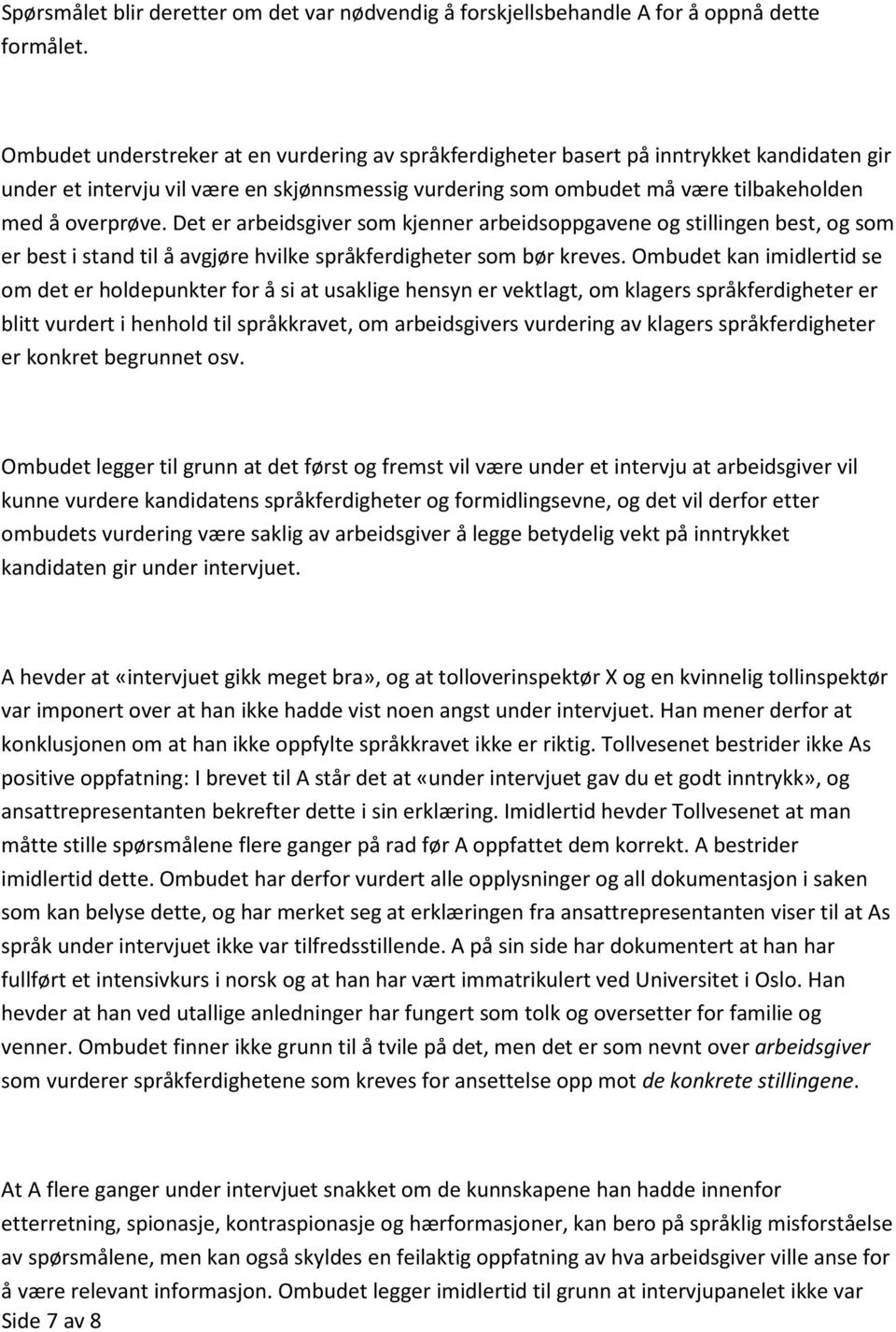 Det er arbeidsgiver som kjenner arbeidsoppgavene og stillingen best, og som er best i stand til å avgjøre hvilke språkferdigheter som bør kreves.