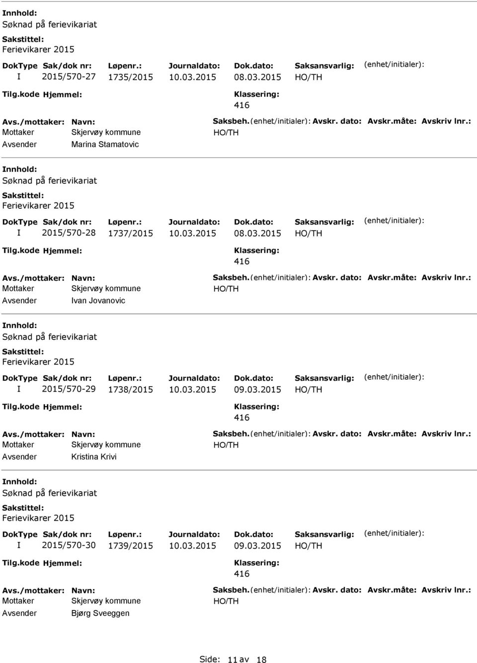 : van Jovanovic nnhold: 2015/570-29 1738/2015 Avs./mottaker: Navn: Saksbeh. Avskr. dato: Avskr.måte: Avskriv lnr.