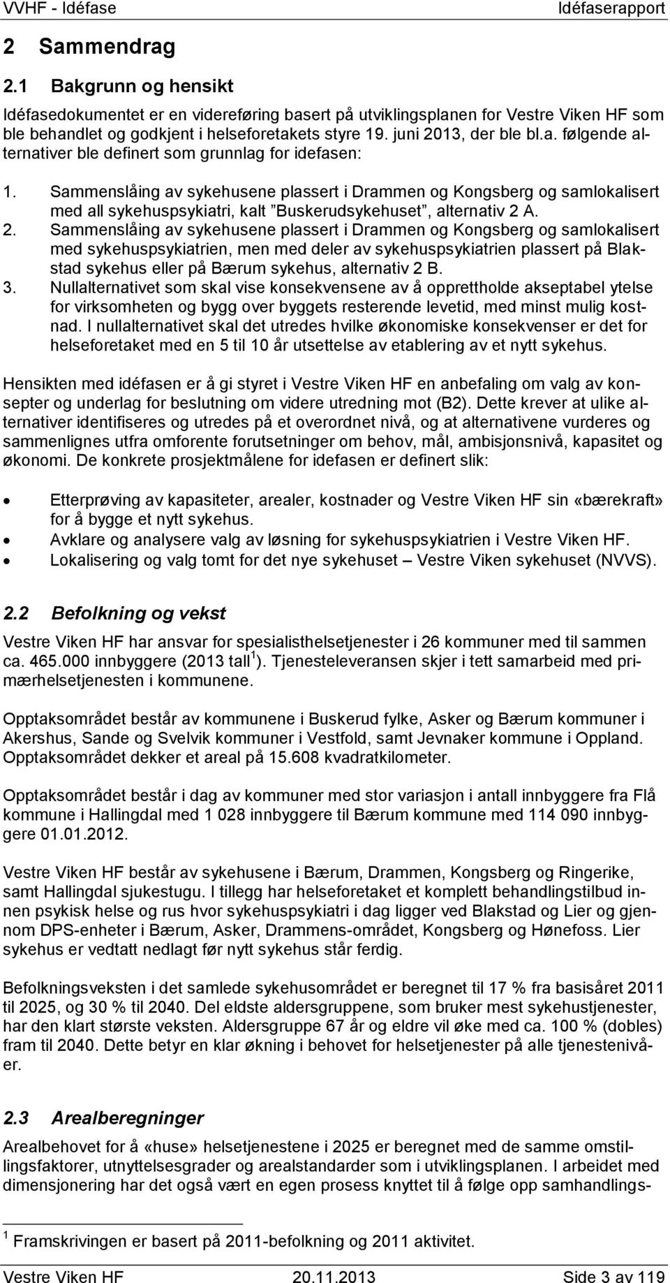 Sammenslåing av sykehusene plassert i Drammen og Kongsberg og samlokalisert med all sykehuspsykiatri, kalt Buskerudsykehuset, alternativ 2 
