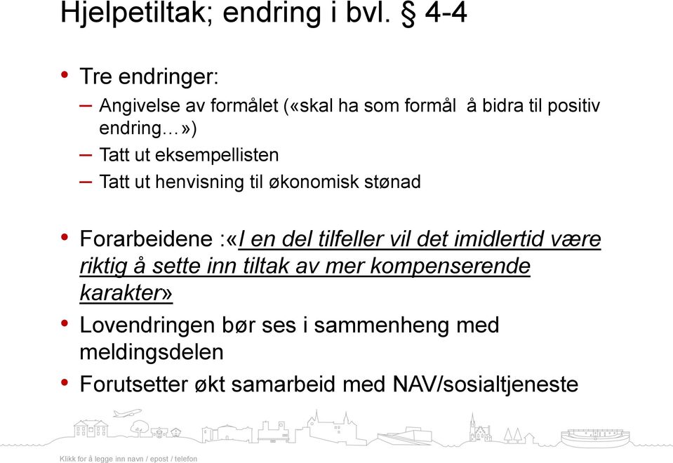 eksempellisten Tatt ut henvisning til økonomisk stønad Forarbeidene :«I en del tilfeller vil det