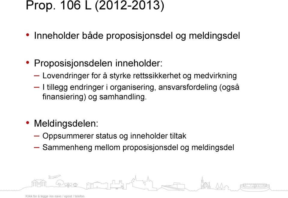 tillegg endringer i organisering, ansvarsfordeling (også finansiering) og samhandling.