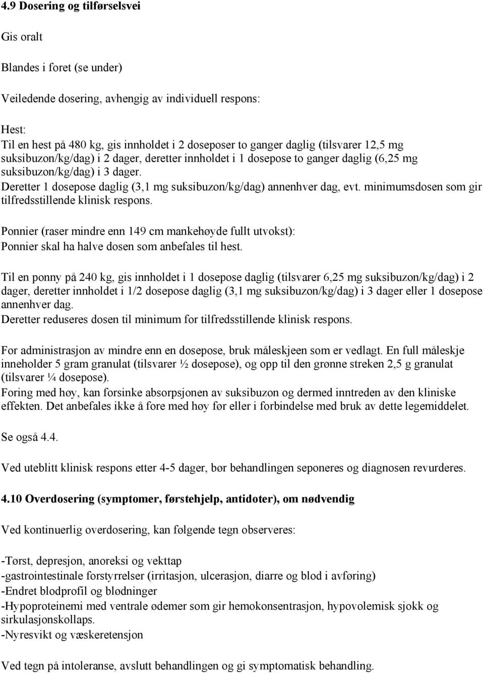 Deretter 1 dosepose daglig (3,1 mg suksibuzon/kg/dag) annenhver dag, evt. minimumsdosen som gir tilfredsstillende klinisk respons.