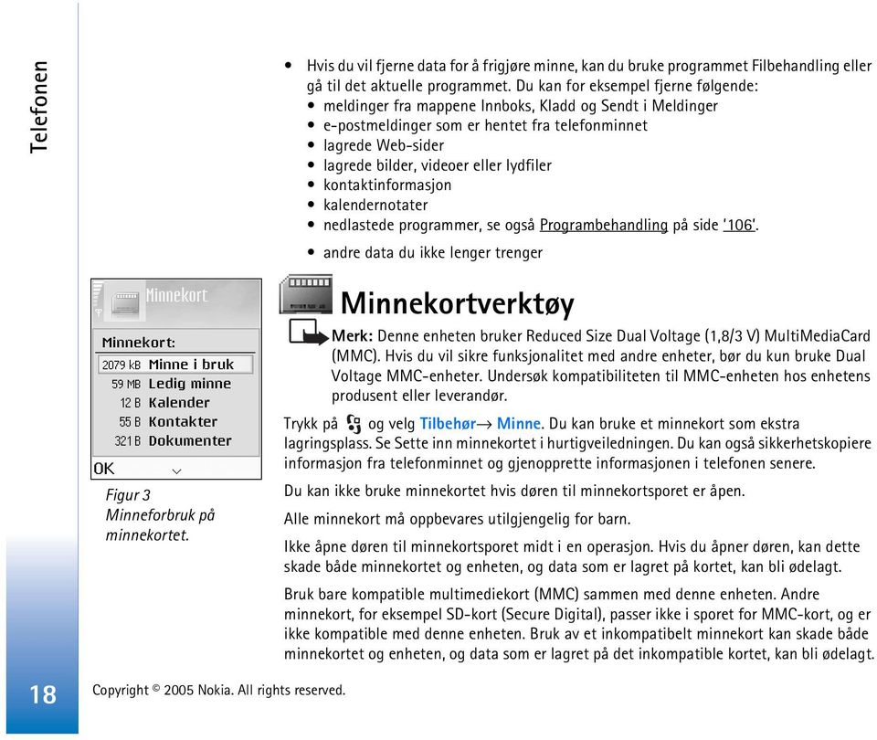 kontaktinformasjon kalendernotater nedlastede programmer, se også Programbehandling på side 106. andre data du ikke lenger trenger Figur 3 Minneforbruk på minnekortet.