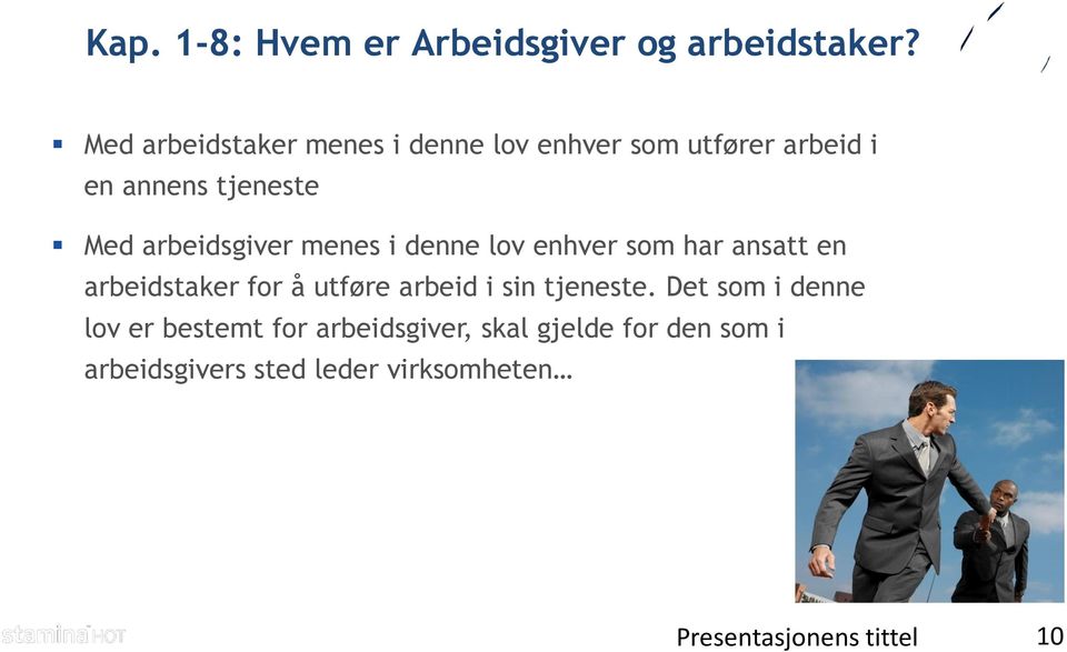 arbeidsgiver menes i denne lov enhver som har ansatt en arbeidstaker for å utføre arbeid i sin