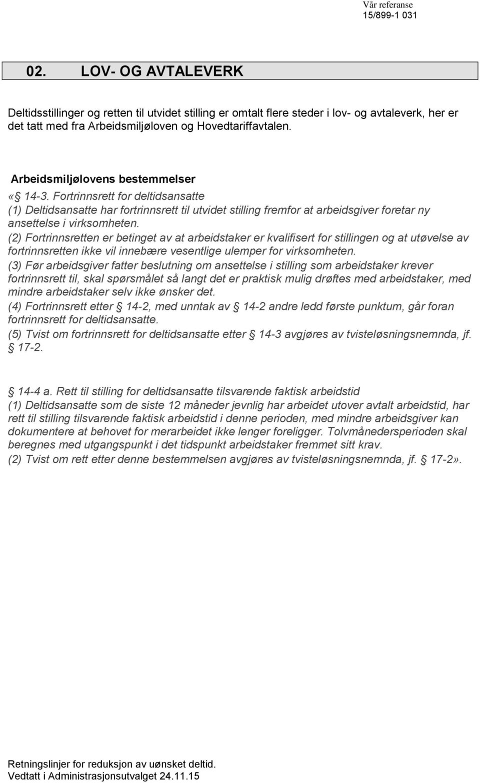 (2) Fortrinnsretten er betinget av at arbeidstaker er kvalifisert for stillingen og at utøvelse av fortrinnsretten ikke vil innebære vesentlige ulemper for virksomheten.