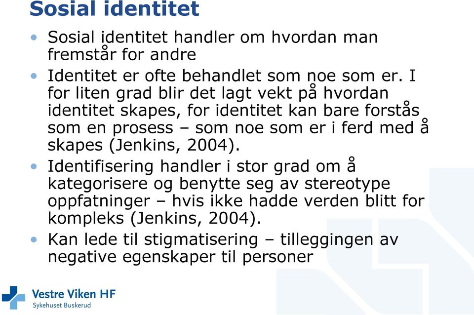 ferd med å skapes (Jenkins, 2004).