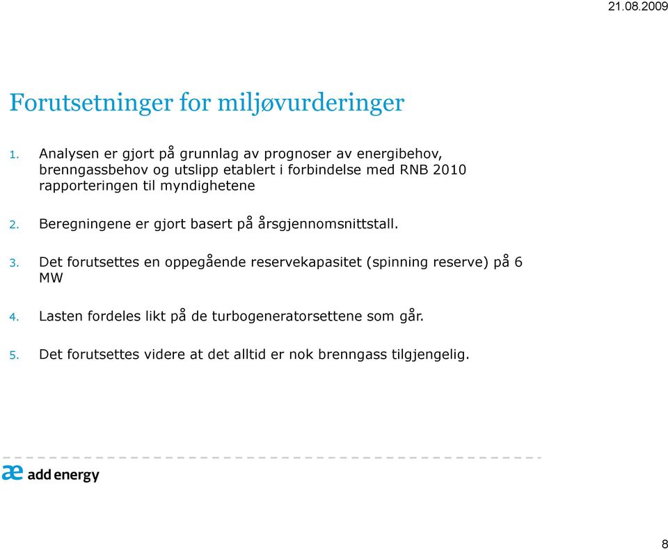 RNB 2010 rapporteringen til myndighetene 2. Beregningene er gjort basert på årsgjennomsnittstall. 3.