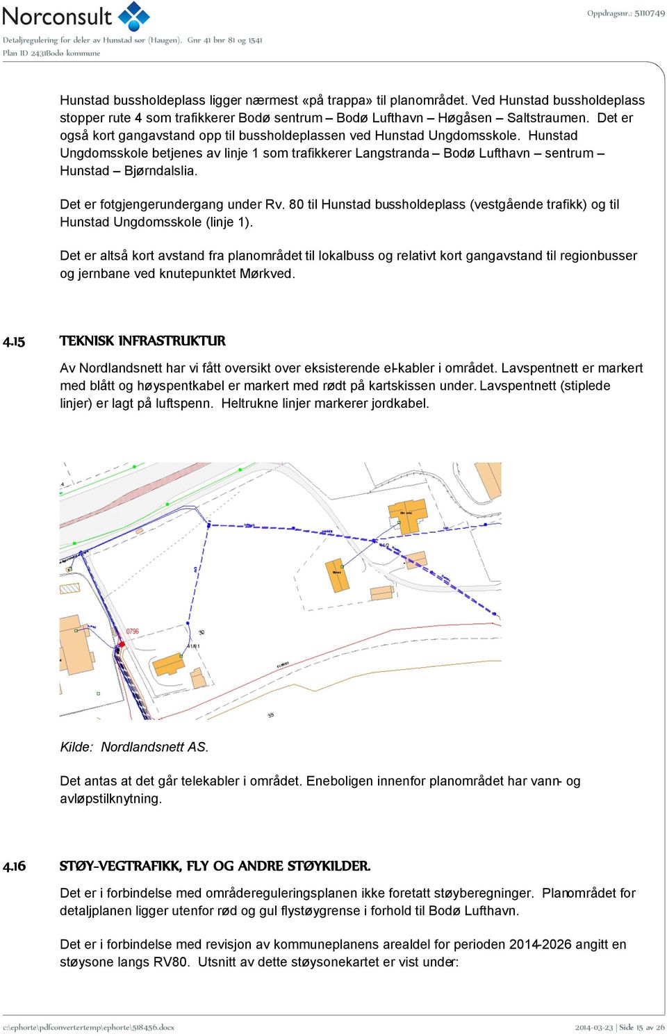 Det er fotgjengerundergang under Rv. 80 til Hunstad bussholdeplass (vestgående trafikk) og til Hunstad Ungdomsskole (linje 1).