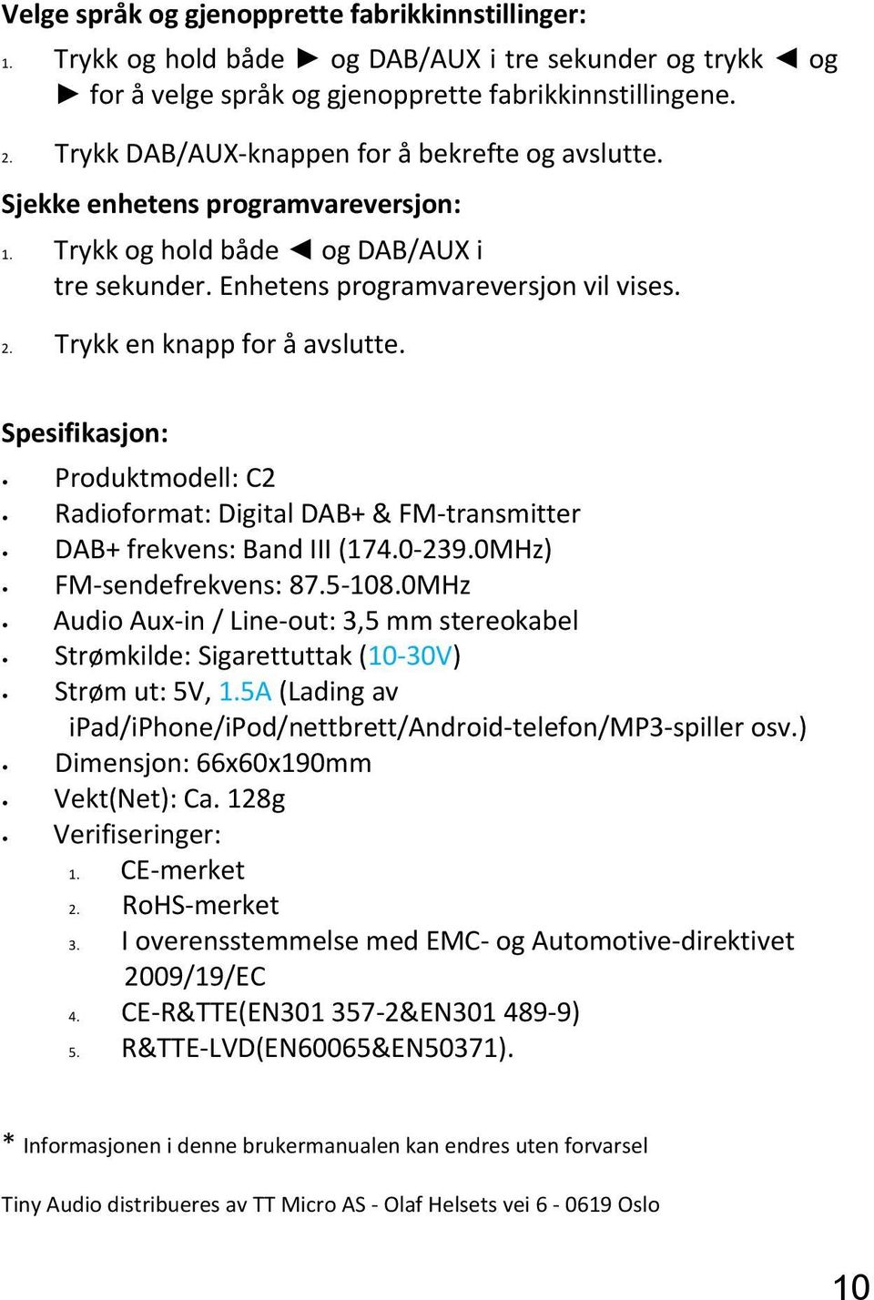 Trykk en knapp for å avslutte. Spesifikasjon: Produktmodell: C2 Radioformat: Digital DAB+ & FM transmitter DAB+ frekvens: Band III (174.0 239.0MHz) FM sendefrekvens: 87.5 108.