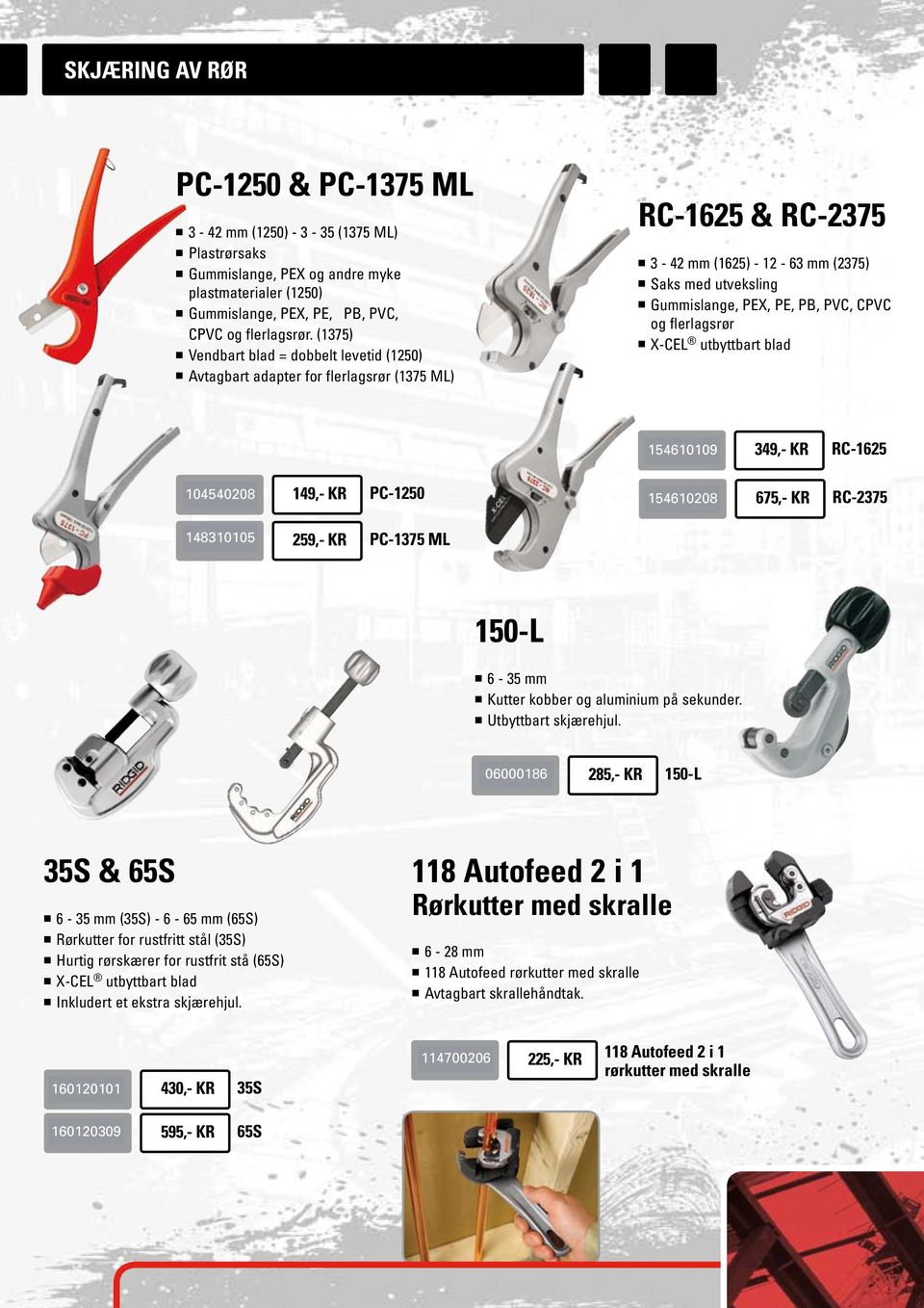 PVC, CPVC og flerlagsrør n X-CEL utbyttbart blad 154610109 23498 349,- KR RC-1625 104540208 23488 149,- KR PC-1250 154610208 30088 675,- KR RC-2375 148310105 23493 259,- KR PC-1375 ML 150-L n 6-35 mm