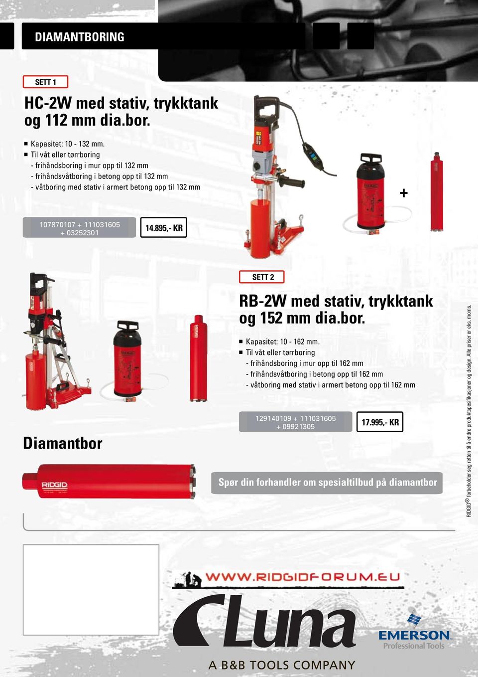 111031605 + 51706 14.895,- KR + 03252301 Diamantbor SETT 2 RB-2W med stativ, trykktank og 152 mm dia.bor. n Kapasitet: 10-162 mm.