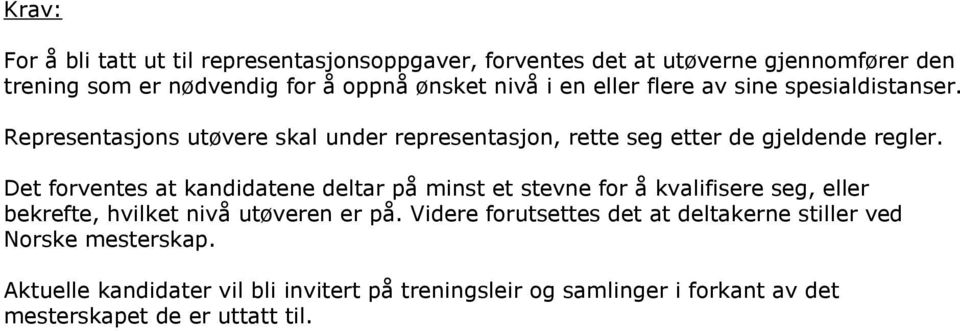 Det forventes at kandidatene deltar på minst et stevne for å kvalifisere seg, eller bekrefte, hvilket nivå utøveren er på.