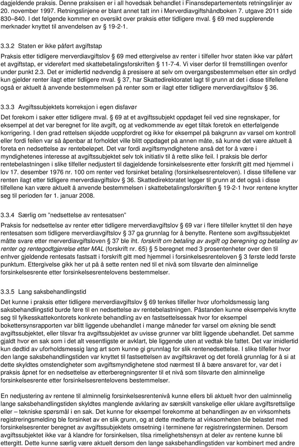 840. I det følgende kommer en oversikt over praksis etter tidligere mval. 69 med supplerende merknader knyttet til anvendelsen av 19-2-1. 3.