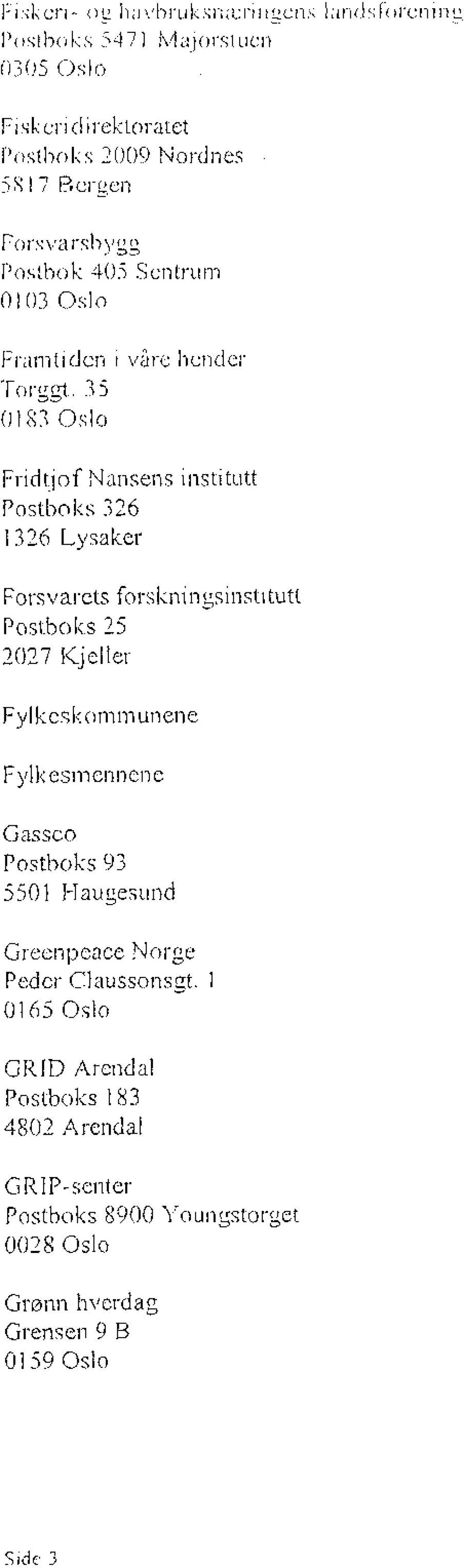 Kjeller Fylkeskommunene Fylkesmennene Gassco Postboks 93 5501 Haugesund Greenpeace Norge Peder Claussonsgt.