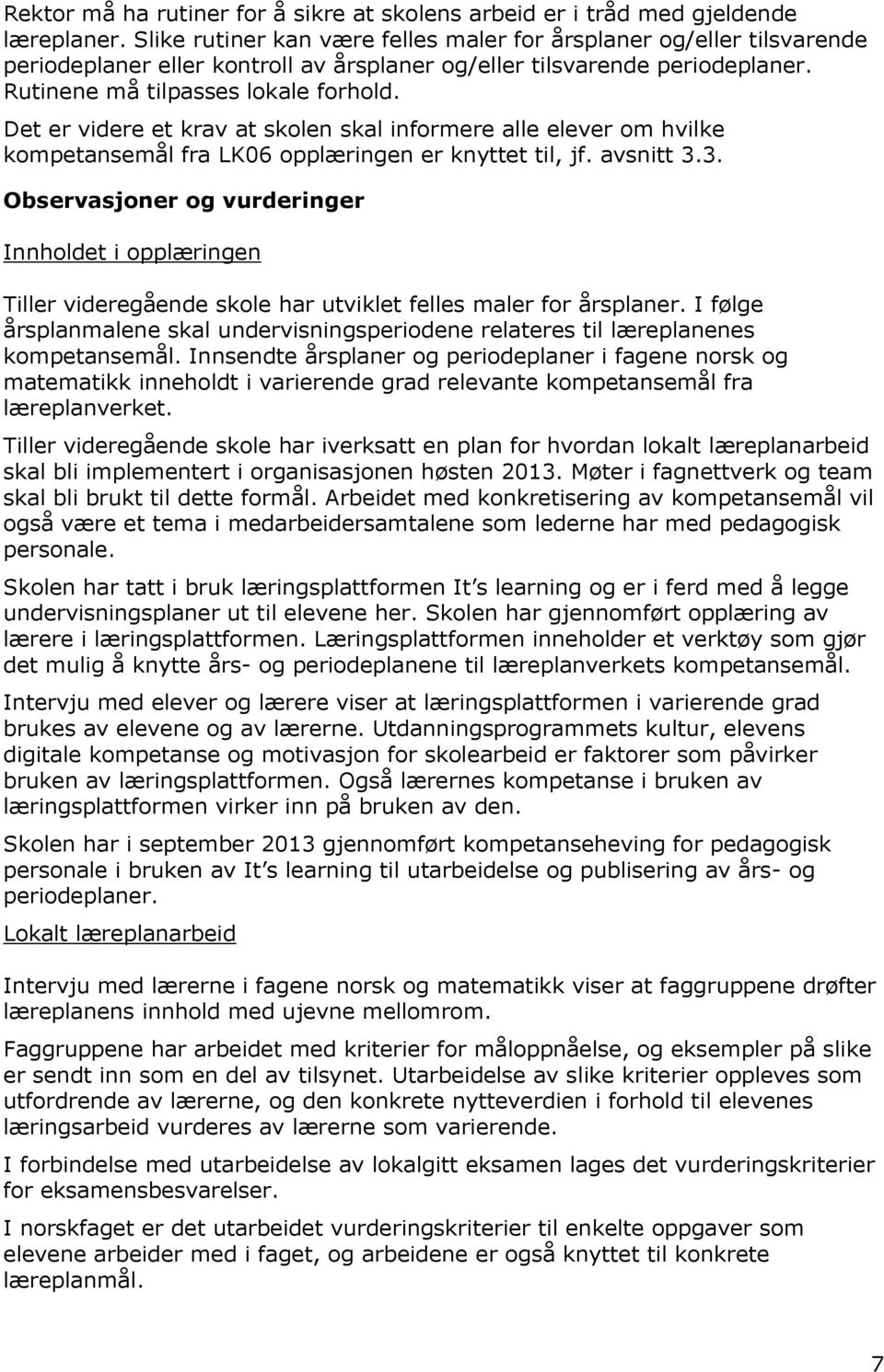 Det er videre et krav at skolen skal informere alle elever om hvilke kompetansemål fra LK06 opplæringen er knyttet til, jf. avsnitt 3.