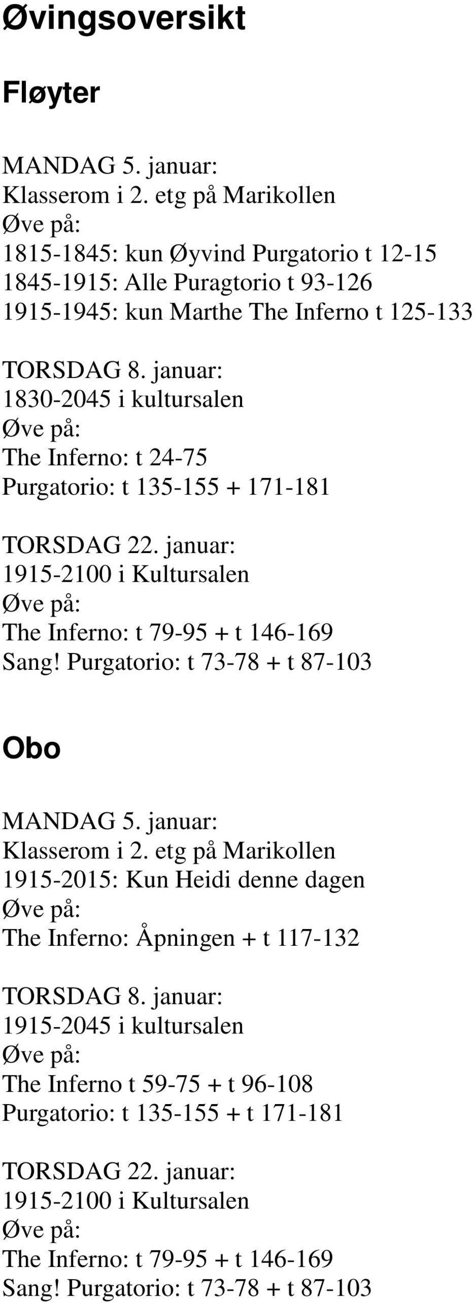 i kultursalen The Inferno: t 24-75 Purgatorio: t 135-155 + 171-181 1915-2100 i Kultursalen The Inferno: t 79-95 + t 146-169 Obo MANDAG 5.