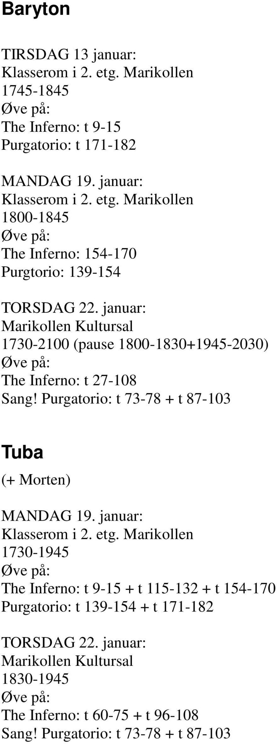 1800-1830+1945-2030) The Inferno: t 27-108 Tuba (+ Morten) 1730-1945 The Inferno: t