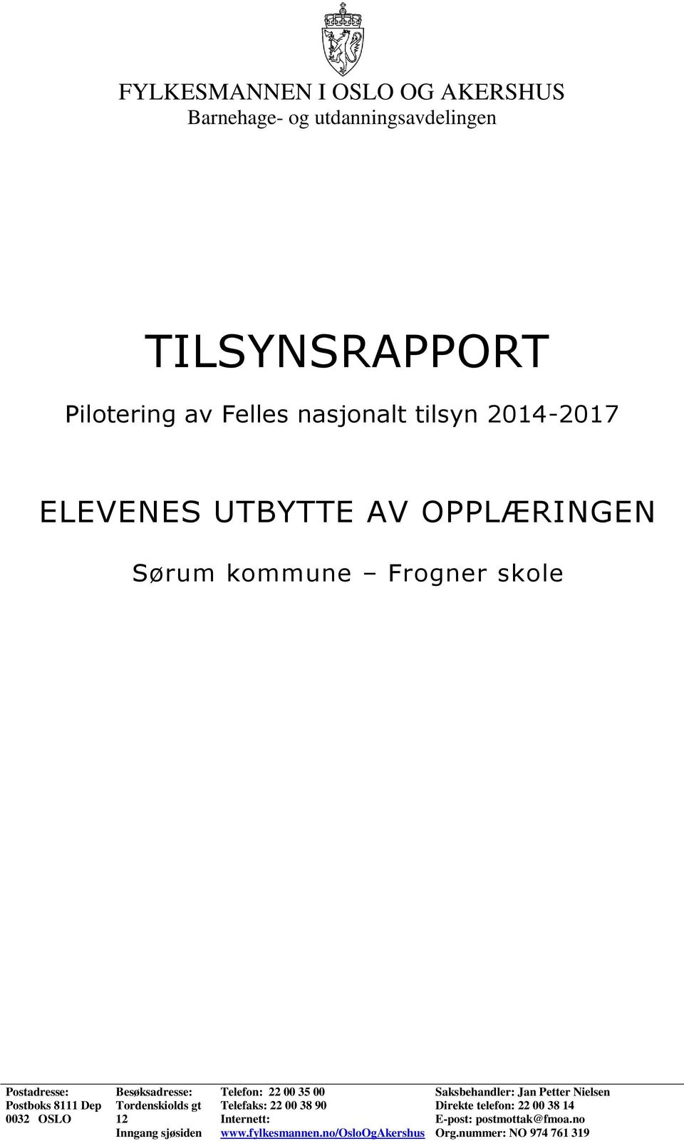 Tordenskiolds gt 12 Inngang sjøsiden Telefon: 22 00 35 00 Telefaks: 22 00 38 90 Internett: www.fylkesmannen.