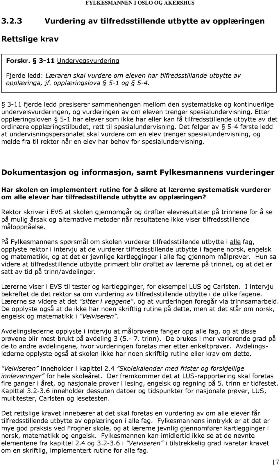 3-11 fjerde ledd presiserer sammenhengen mellom den systematiske og kontinuerlige underveisvurderingen, og vurderingen av om eleven trenger spesialundervisning.