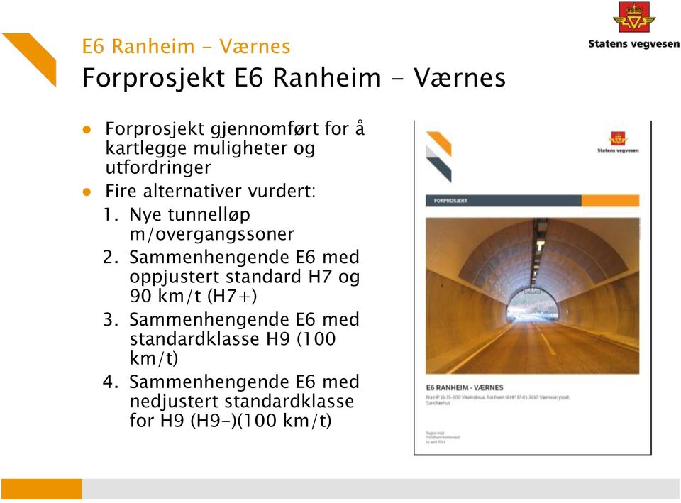 Sammenhengende E6 med oppjustert standard H7 og 90 km/t (H7+) 3.