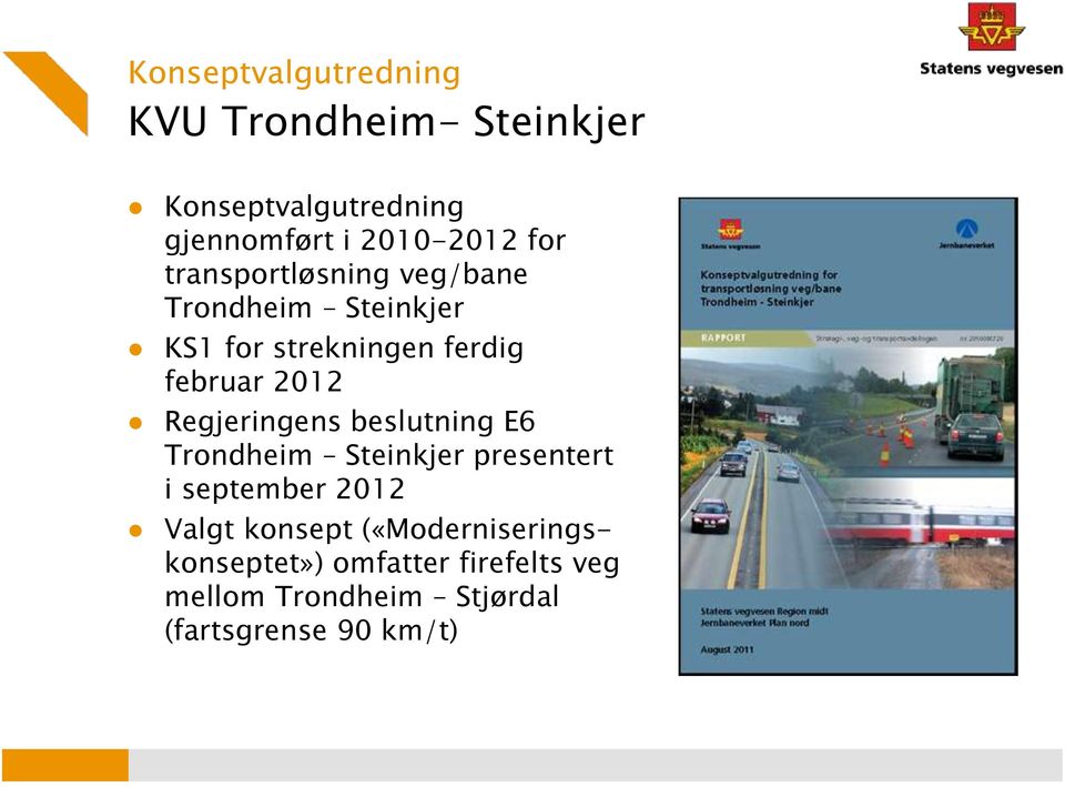 Regjeringens beslutning E6 Trondheim Steinkjer presentert i september 2012 Valgt konsept