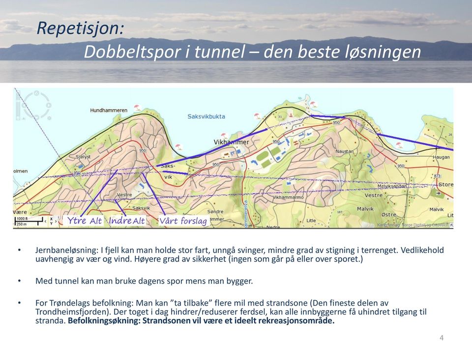 ) Med tunnel kan man bruke dagens spor mens man bygger.