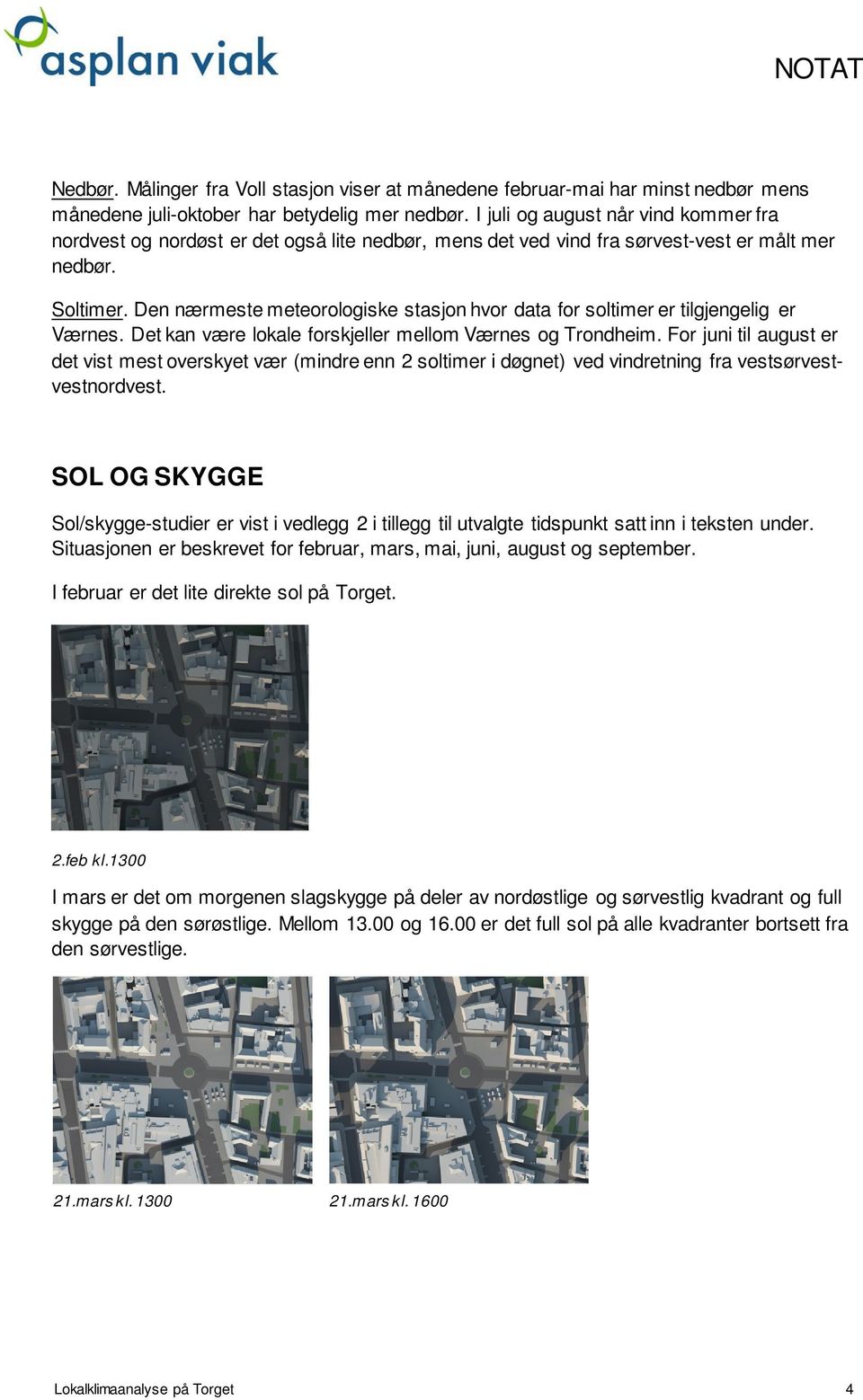 Den nærmeste meteorologiske stasjon hvor data for soltimer er tilgjengelig er Værnes. Det kan være lokale forskjeller mellom Værnes og Trondheim.