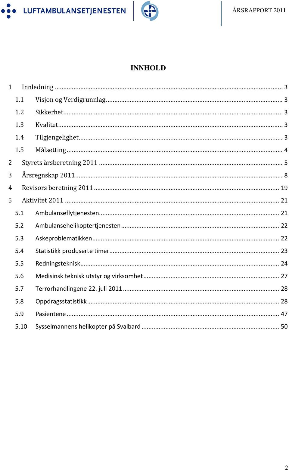 .. 22 5.3 Askeproblematikken... 22 5.4 Statistikk produserte timer... 23 5.5 Redningsteknisk... 24 5.6 Medisinsk teknisk utstyr og virksomhet... 27 5.