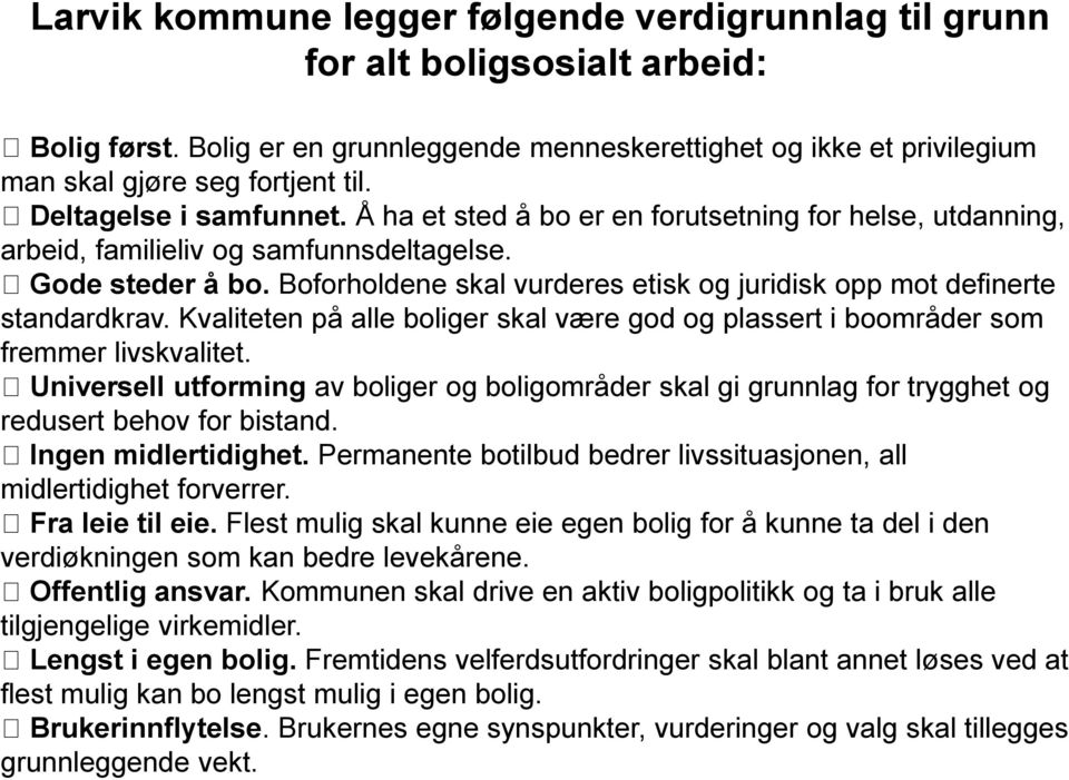 Boforholdene skal vurderes etisk og juridisk opp mot definerte standardkrav. Kvaliteten på alle boliger skal være god og plassert i boområder som fremmer livskvalitet.