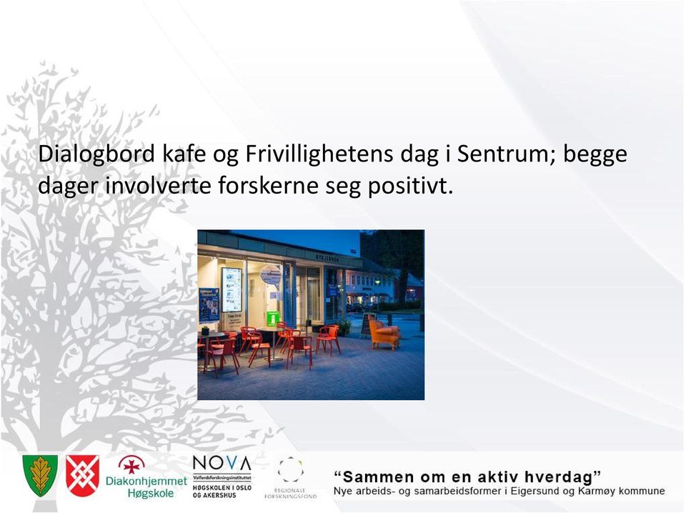 Sentrum; begge dager