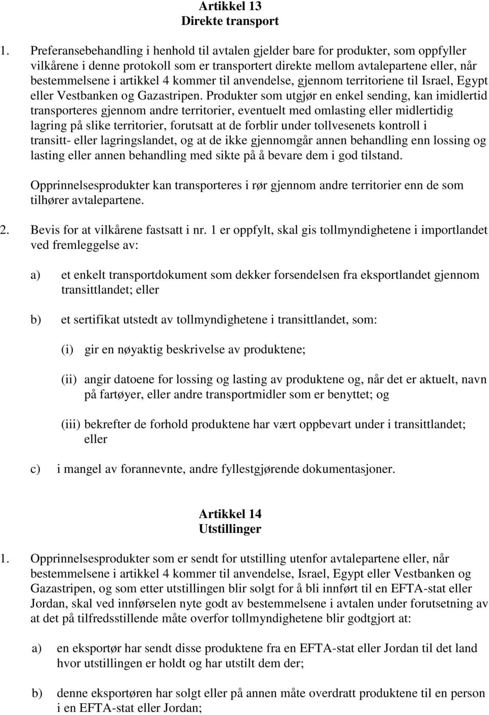 kommer til anvendelse, gjennom territoriene til Israel, Egypt eller Vestbanken og Gazastripen.