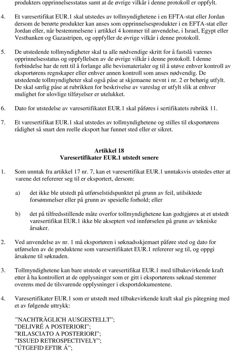 kommer til anvendelse, i Israel, Egypt eller Vestbanken og Gazastripen, og oppfyller de øvrige vilkår i denne protokoll. 5.