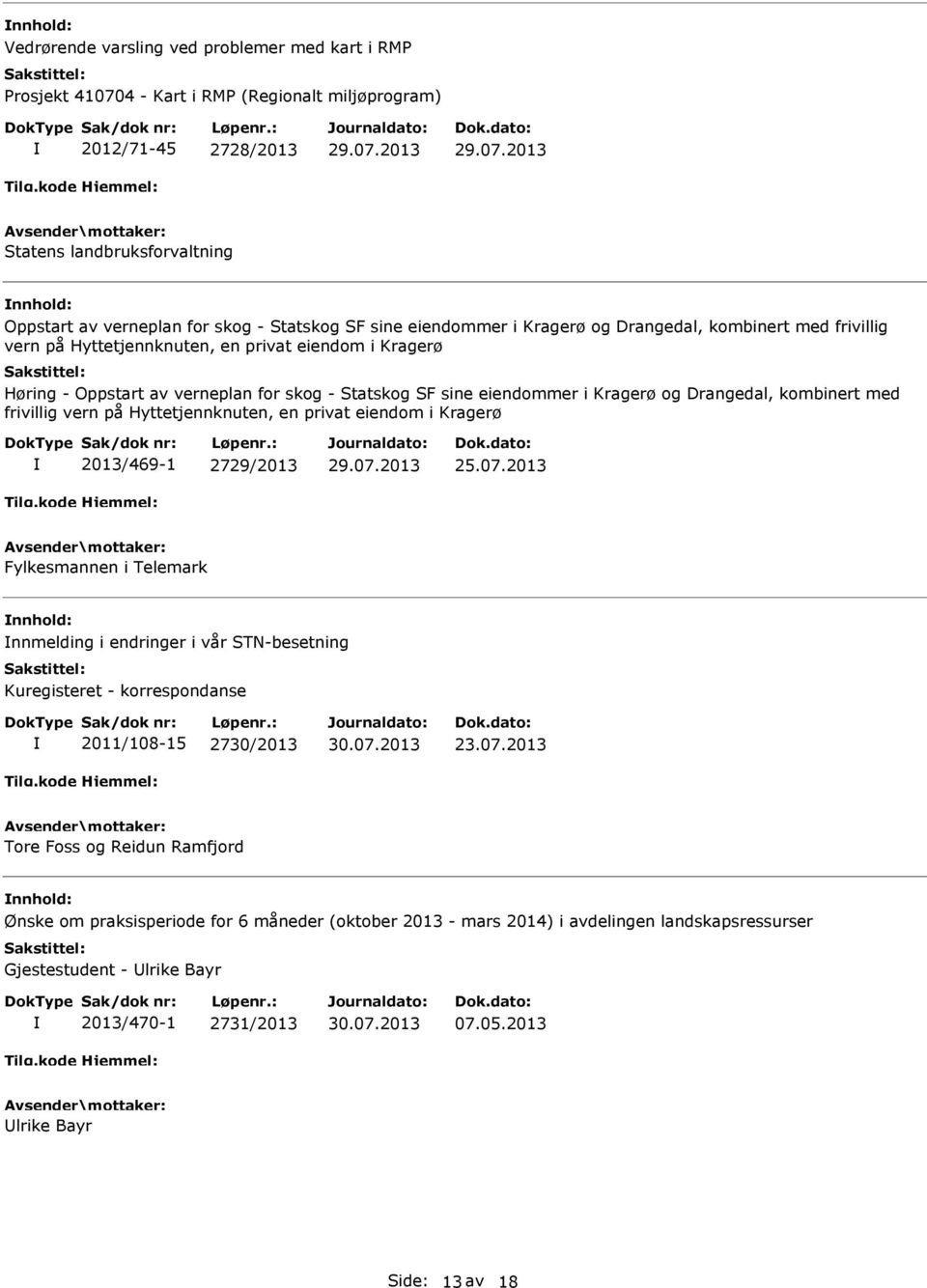 og Drangedal, kombinert med frivillig vern på Hyttetjennknuten, en privat eiendom i Kragerø 2013/469-1 2729/2013 25.07.