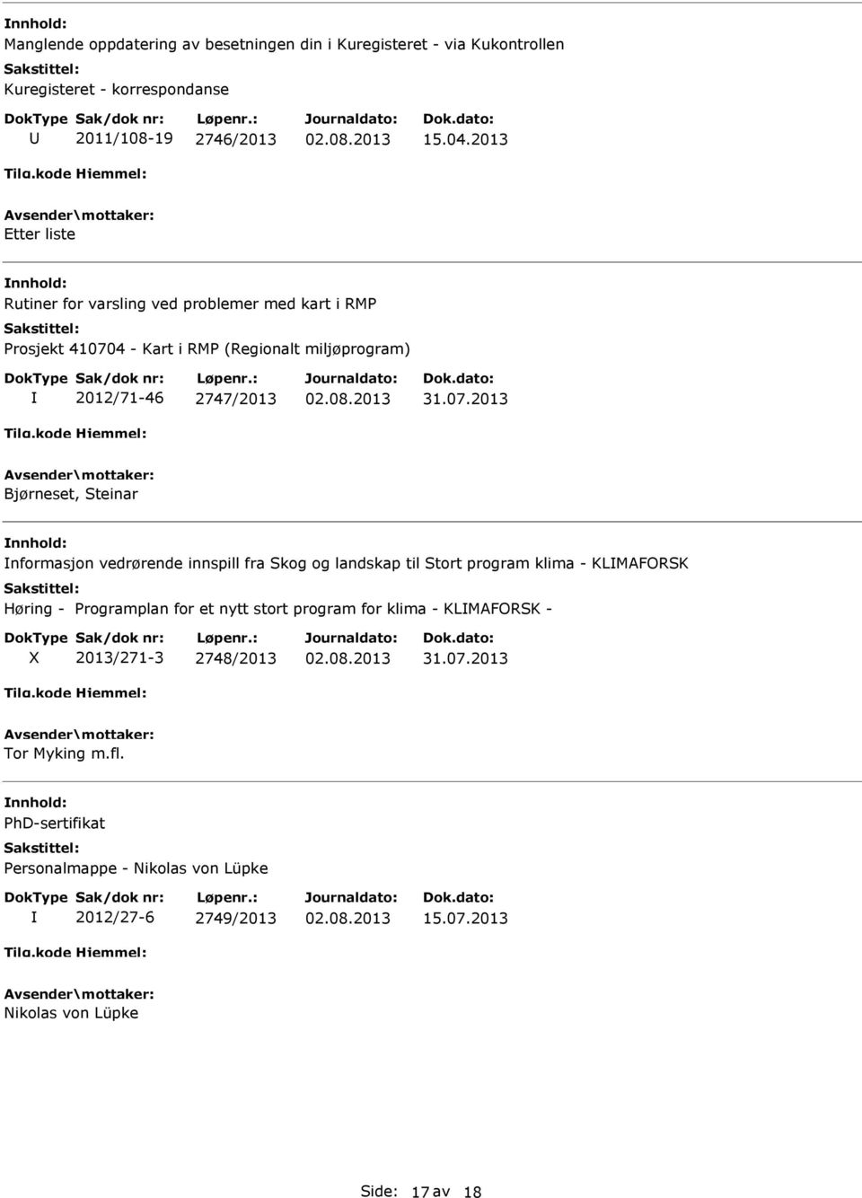 2013 Bjørneset, Steinar nformasjon vedrørende innspill fra Skog og landskap til Stort program klima - KLMAFORSK Høring - Programplan for et nytt stort program for