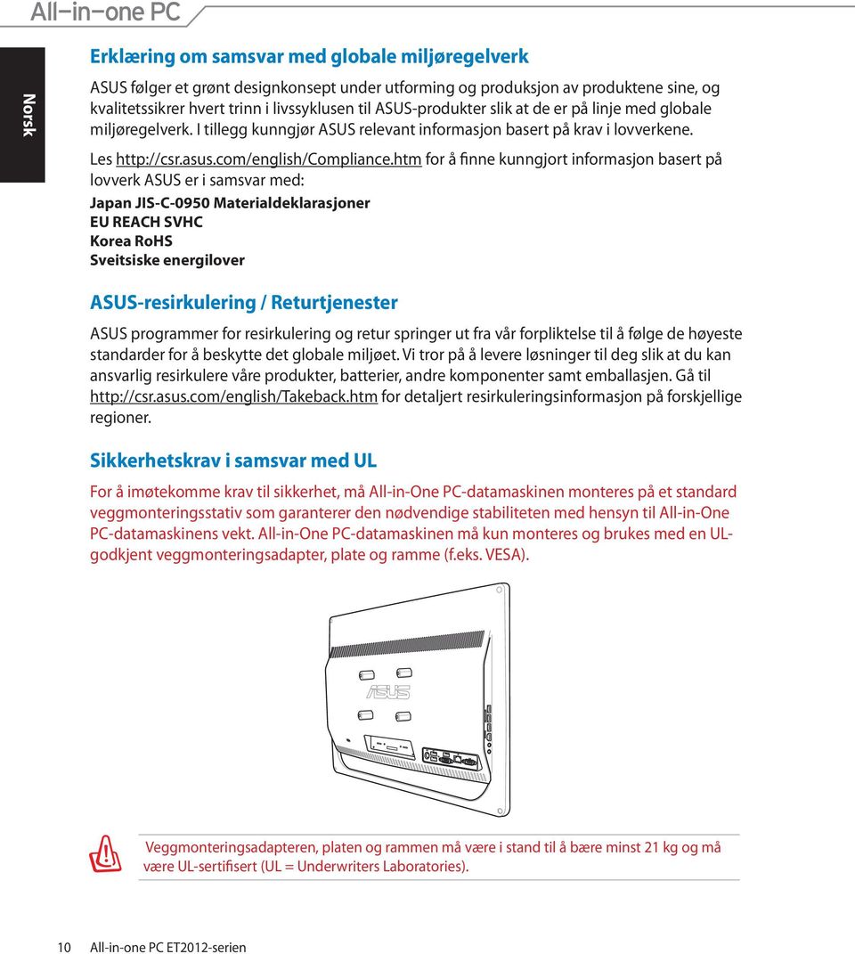 htm for å finne kunngjort informasjon basert på lovverk ASUS er i samsvar med: Japan JIS-C-0950 Materialdeklarasjoner EU REACH SVHC Korea RoHS Sveitsiske energilover ASUS-resirkulering /